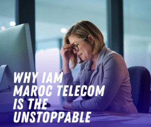 Why IAM Maroc Telecom is the Unstoppable