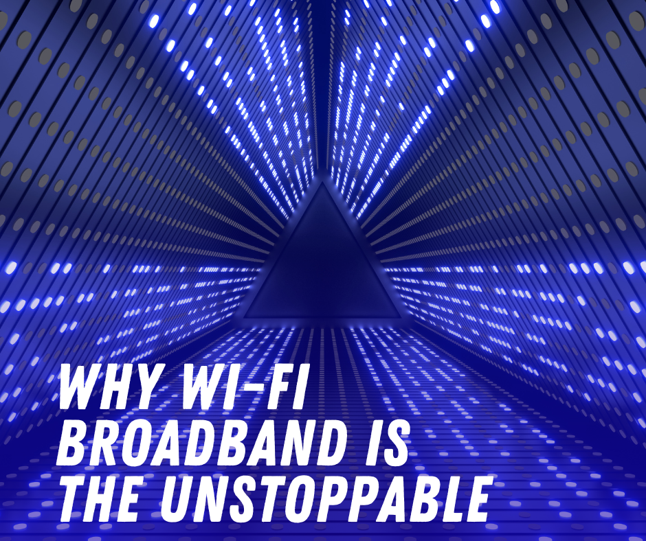 Why Wi-Fi Broadband is the Unstoppable