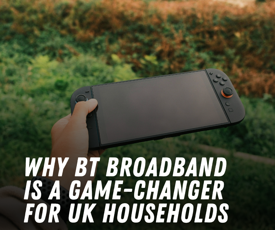 Why BT Broadband Is a Game-Changer for UK Households