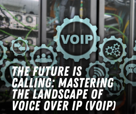 The Future is Calling: Mastering the Landscape of Voice over IP (VoIP)