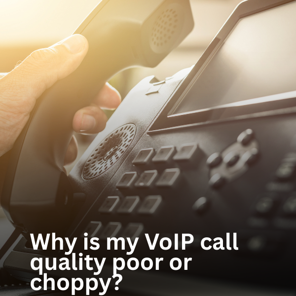 Why is my VoIP call quality poor or choppy?