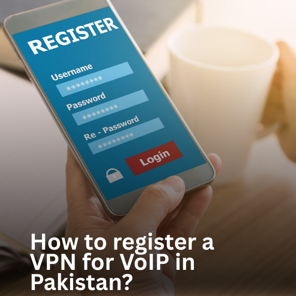 How to register a VPN for VoIP in Pakistan?