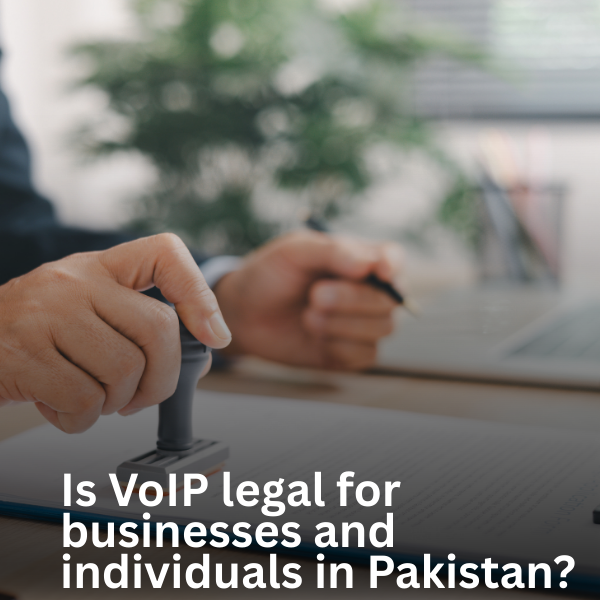 Is VoIP legal for businesses and individuals in Pakistan?
