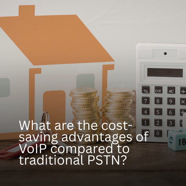 What are the cost-saving advantages of VoIP compared to traditional PSTN?