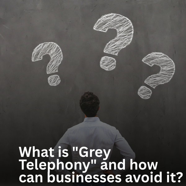 What is "Grey Telephony" and how can businesses avoid it?