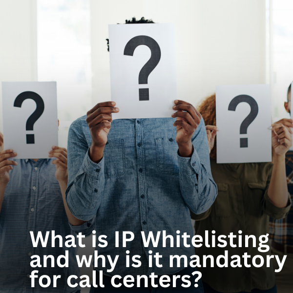 What is IP Whitelisting and why is it mandatory for call centers?